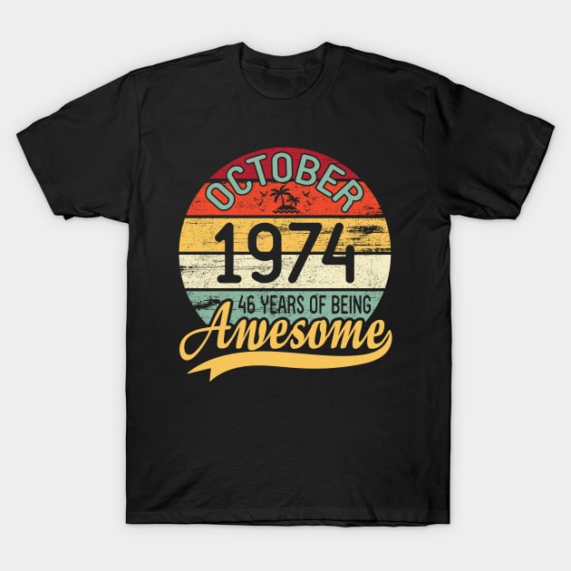 October 1974 Happy Birthday 46 Years Of Being Awesome To Me You Dad Mom Son Daughter T-Shirt by DainaMotteut